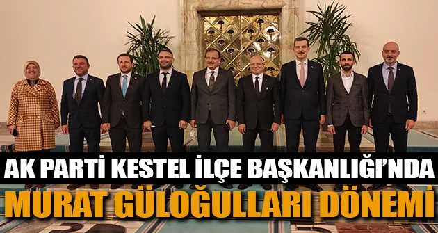 AK Parti Kestel İlçe Başkanlığı'nda Murat Güloğulları dönemi