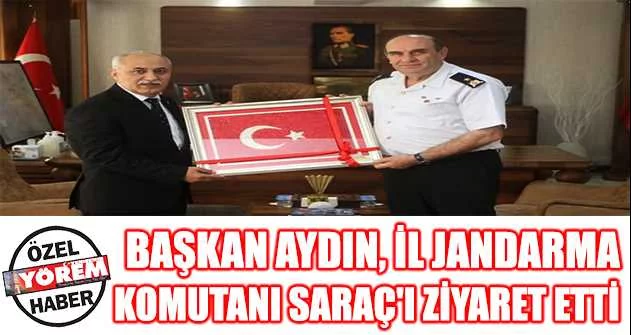 Başkan Aydın, İl Jandarma Komutanı Saraç'ı ziyaret etti
