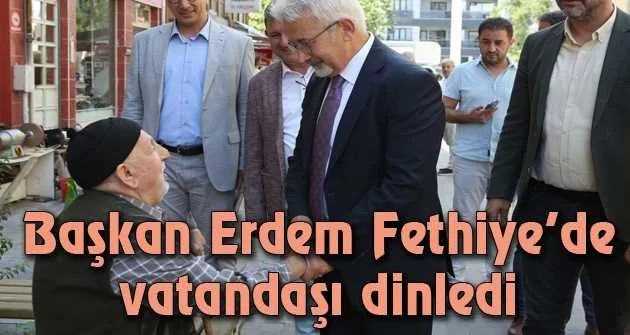 Başkan Erdem Fethiye’de vatandaşı dinledi