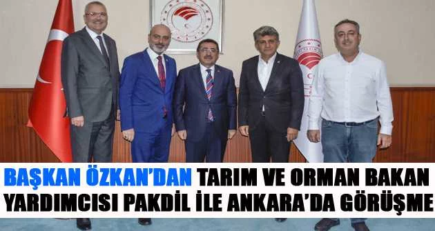 Başkan Özkan’dan Tarım ve Orman Bakan Yardımcısı Pakdil ile Ankara’da görüşme