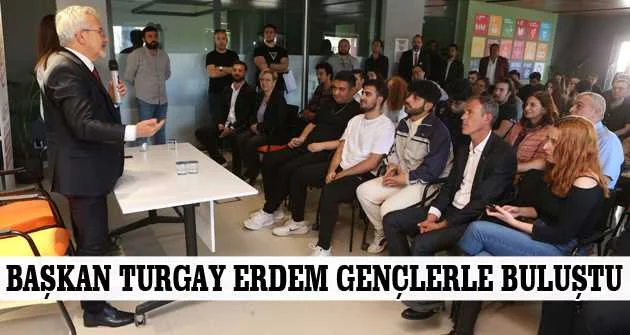 Başkan Turgay Erdem gençlerle buluştu