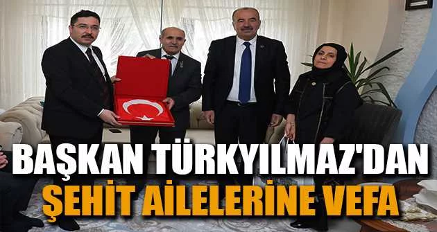 Başkan Türkyılmaz'dan şehit ailelerine vefa