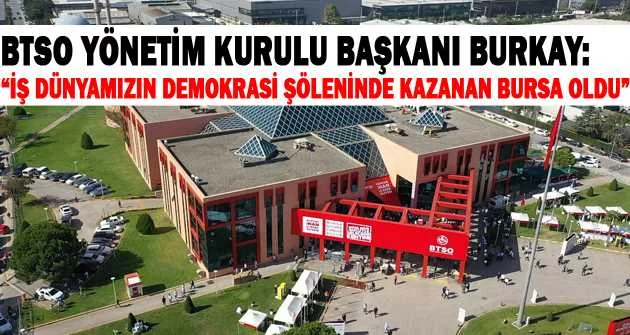 BTSO Yönetim Kurulu Başkanı Burkay: “İş dünyamızın demokrasi şöleninde kazanan Bursa oldu”
