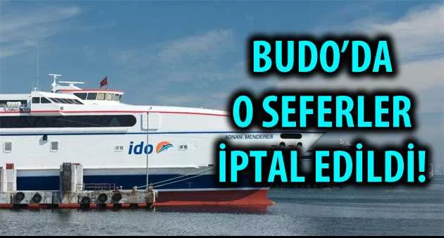 BUDO'DA O SEFERLER İPTAL EDİLDİ!