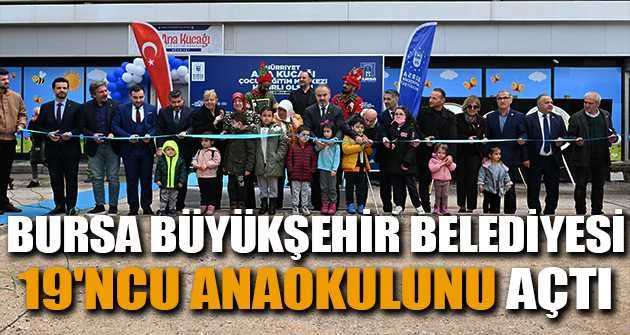 Bursa Büyükşehir Belediyesi 19'ncu anaokulunu açtı