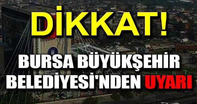 Bursa Büyükşehir Belediyesi'nden uyarı