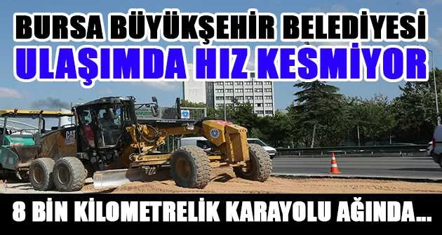 Bursa Büyükşehir Belediyesi ulaşımda hız kesmiyor