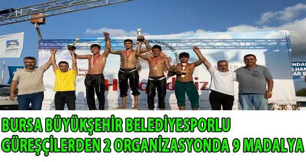 Bursa Büyükşehir Belediyesporlu güreşçilerden 2 organizasyonda 9 madalya