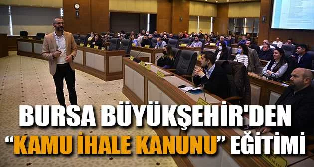 Bursa Büyükşehir'den “Kamu İhale Kanunu” eğitimi