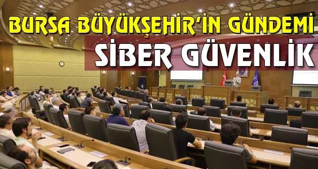 Bursa Büyükşehir’in gündemi: Siber güvenlik