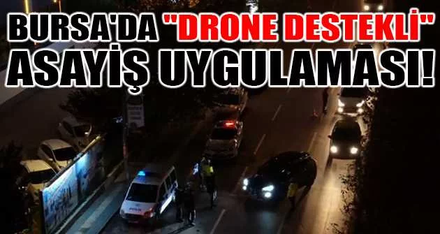 Bursa'da ''drone destekli'' asayiş uygulaması