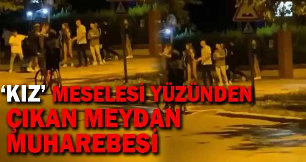 Bursa’da ‘kız’ meselesi yüzünden çıkan meydan muharebesi kameralarda