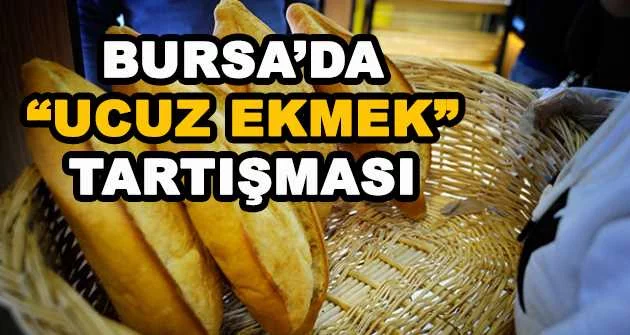 BURSA'DA "UCUZ EKMEK" TARTIŞMASI