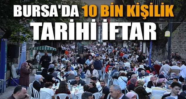 Bursa'da 10 bin kişilik tarihi iftar