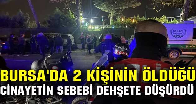 Bursa'da 2 kişinin öldüğü cinayetin sebebi dehşete düşürdü