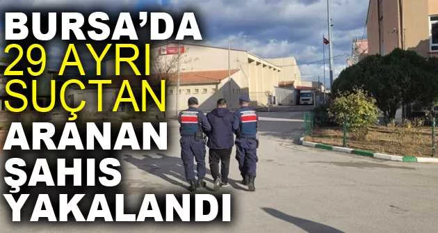 Bursa’da 29 ayrı suçtan aranan şahıs, jandarma ekipleri tarafından yakalandı