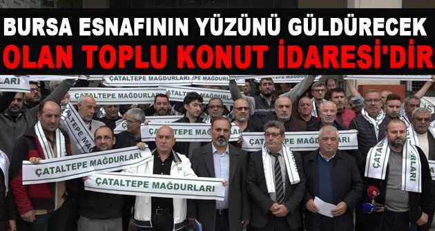 Bursa'da 3 bin esnaf Çataltepe sanayi sitesi için Ankara'dan destek bekliyor