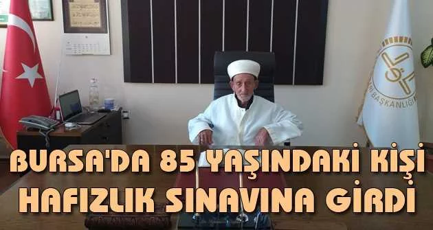 Bursa'da 85 yaşındaki kişi Hafızlık sınavına girdi