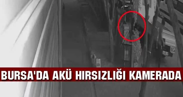 Bursa'da akü hırsızlığı kamerada