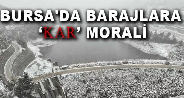Bursa'da barajlara ‘kar’ morali