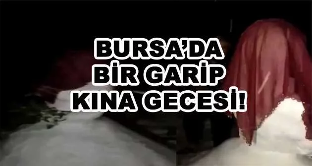 BURSA'DA BİR GARİP KINA GECESİ!