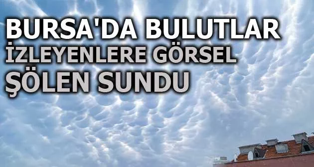 Bursa'da bulutlar kartpostallık görüntüler oluşturdu