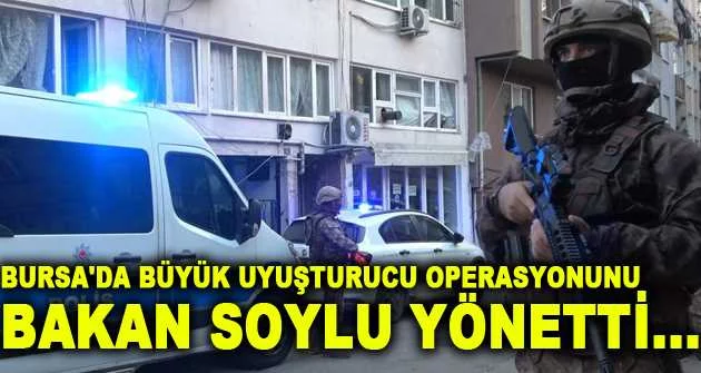 Bursa'da büyük uyuşturucu operasyonu...Bakan Soylu startını verdi