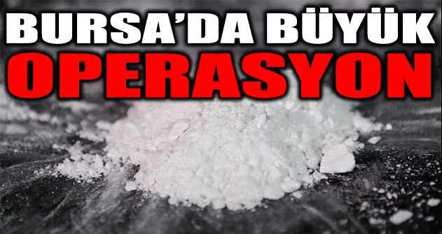 Bursa’da büyük uyuşturucu operasyonu; 26 kişi tutuklandı
