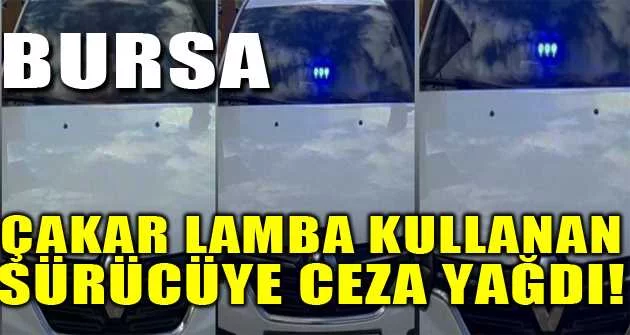 Bursa'da çakar lamba kullanan sürücüye ceza yağdı