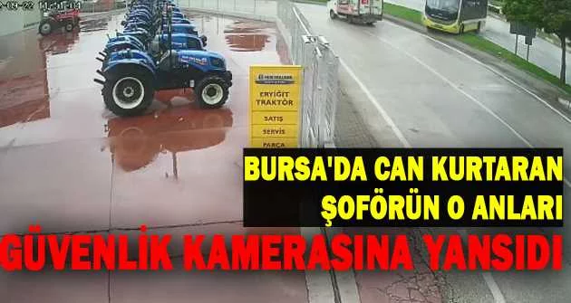 Bursa'da can kurtaran şoförün o anları güvenlik kamerasına yansıdı