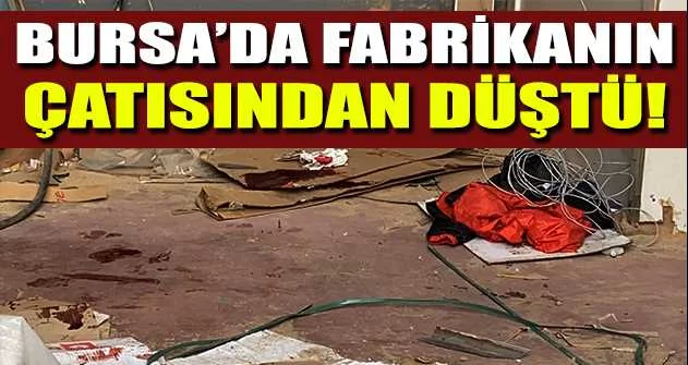 Bursa’da fabrikanın çatısından düşen işçi ağır yaralandı