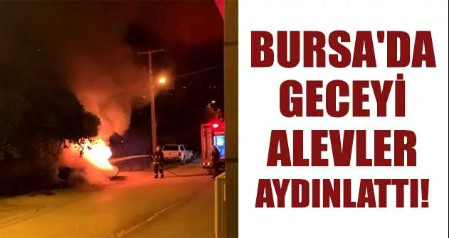 Bursa'da geceyi alevler aydınlattı
