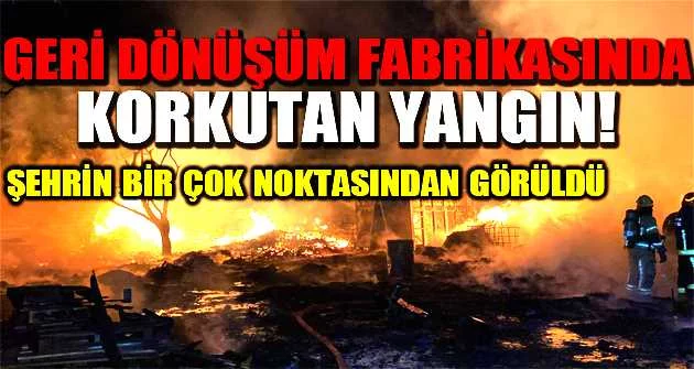 Bursa'da geri dönüşüm fabrikasında korkutan yangın