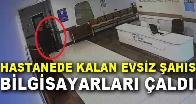 Bursa'da hava soğuk diye hastanede kalan evsiz şahıs, bilgisayarları çaldı