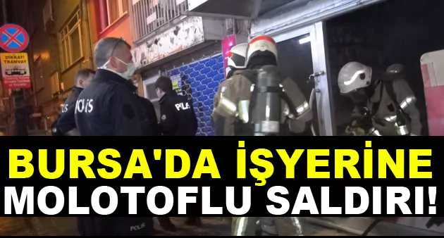 Bursa'da işyerine molotoflu saldırı