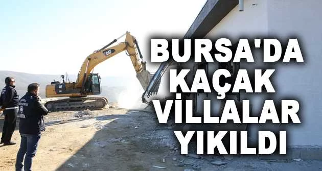 Bursa'da kaçak villalar yıkıldı