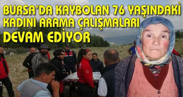 Bursa’da kaybolan 76 yaşındaki kadını arama çalışmaları devam ediyor