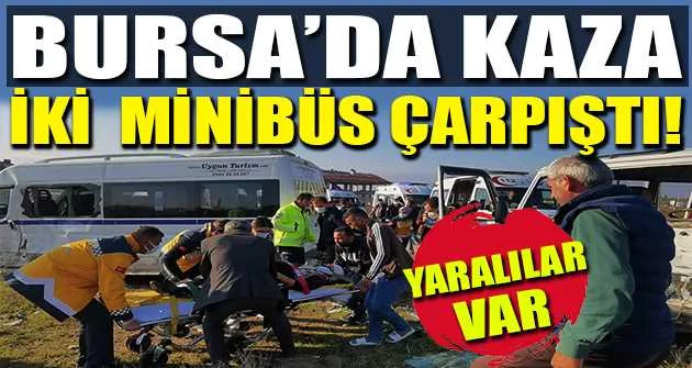 Bursa'da kaza... İki minibüs çarpıştı