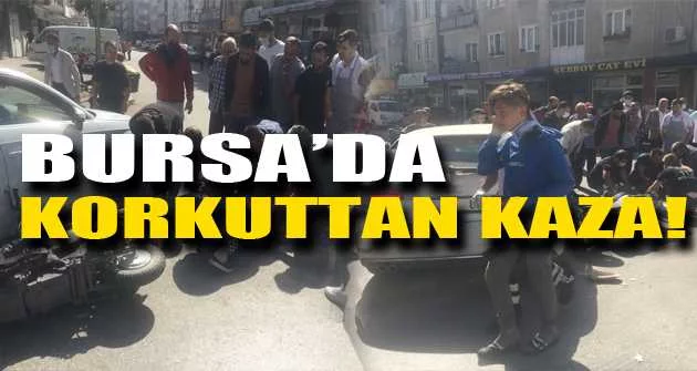 Bursa'da korkuttan kaza