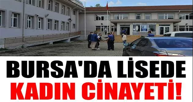 Bursa'da lisede kadın cinayeti