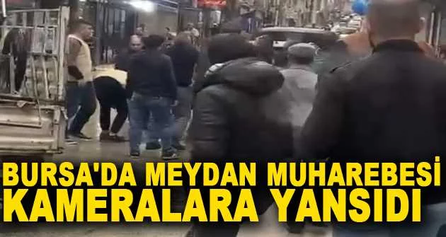 Bursa'da meydan muharebesi kameralara yansıdı