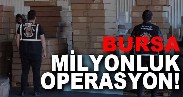 Bursa'da milyonluk operasyon