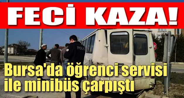 Bursa'da öğrenci servisi ile minibüs çarpıştı: 4 yaralı
