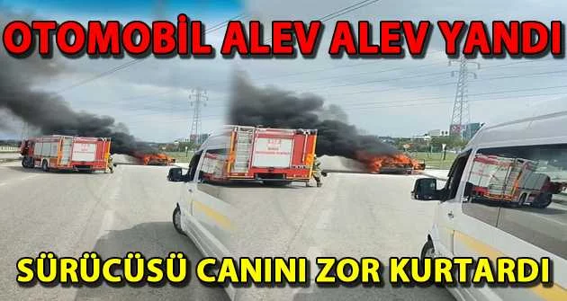 Bursa'da otomobil alev alev yandı, sürücüsü canını zor kurtardı