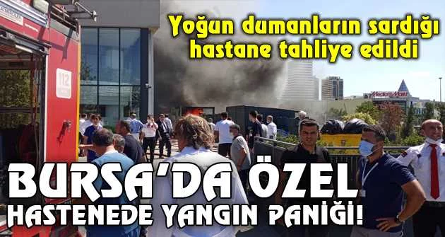 Bursa'da özel bir hastanenin trafosunda çıkan yangın paniğe neden oldu