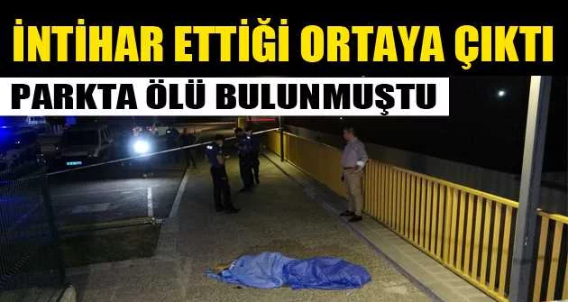 Bursa'da parkta ölü olarak bulunan şahsın intihar ettiği ortaya çıktı