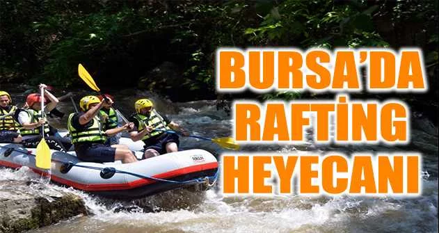Bursa’da rafting heyecanı