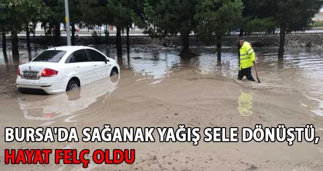  Bursa'da sağanak yağış sele dönüştü, hayat felç oldu