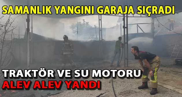 Bursa'da samanlık yangını garaja sıçradı: Traktör ve su motoru alev alev yandı