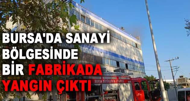 Bursa'da sanayi bölgesinde bir fabrikada yangın çıktı